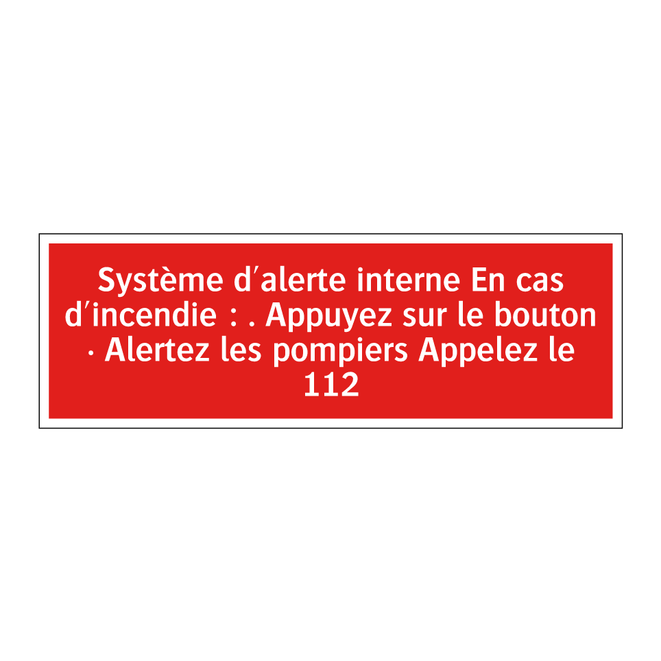 Système d'alerte interne En cas d'incendie : . Appuyez sur le bouton · Alertez les pompiers Appelez le 112