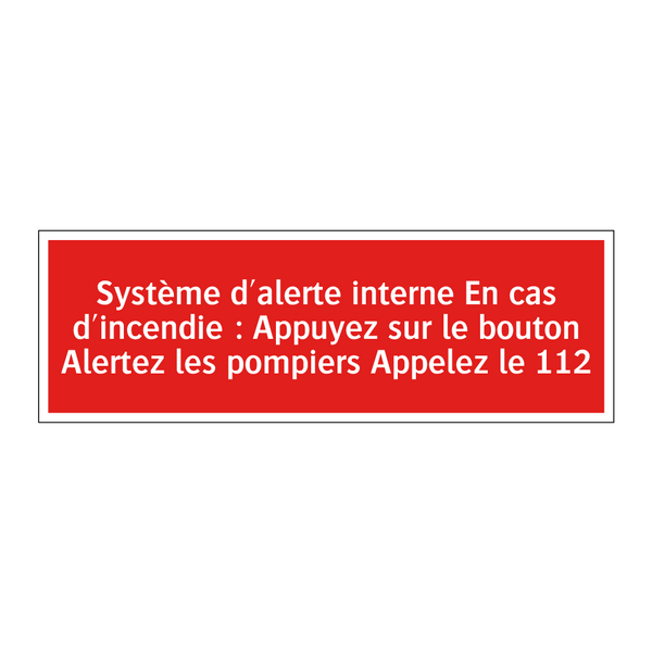 Système d'alerte interne En cas d'incendie : Appuyez sur le bouton Alertez les pompiers Appelez le 112