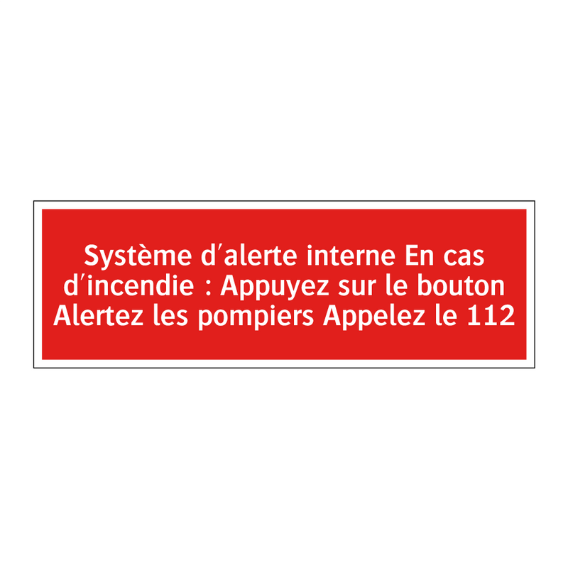Système d'alerte interne En cas d'incendie : Appuyez sur le bouton Alertez les pompiers Appelez le 112