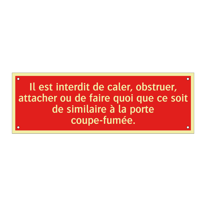 Il est interdit de caler, obstruer, attacher ou de faire quoi que ce soit de similaire à la porte coupe-fumée.