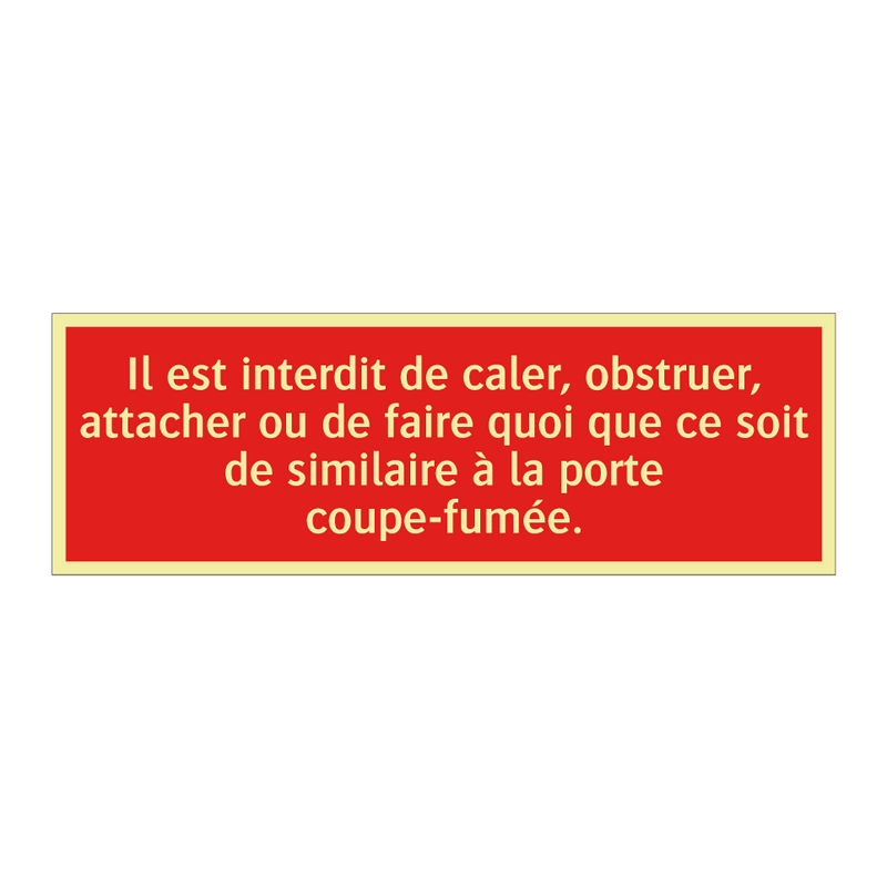 Il est interdit de caler, obstruer, attacher ou de faire quoi que ce soit de similaire à la porte coupe-fumée.