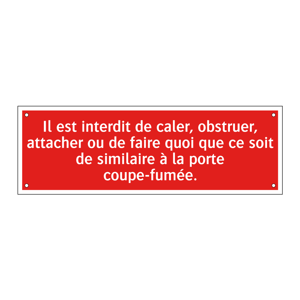 Il est interdit de caler, obstruer, attacher ou de faire quoi que ce soit de similaire à la porte coupe-fumée.
