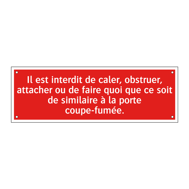 Il est interdit de caler, obstruer, attacher ou de faire quoi que ce soit de similaire à la porte coupe-fumée.