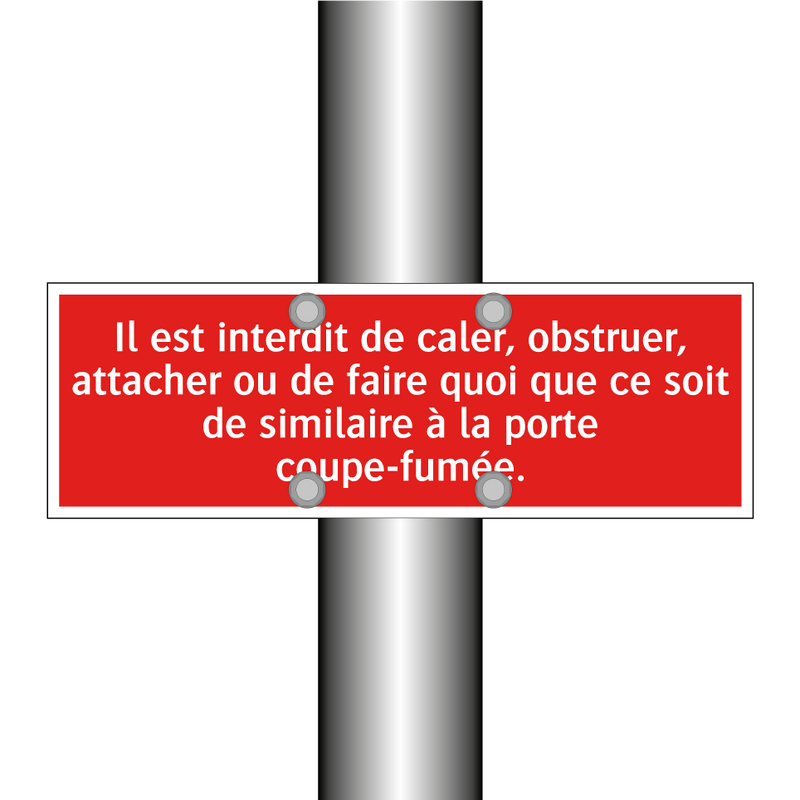 Il est interdit de caler, obstruer, attacher ou de faire quoi que ce soit de similaire à la porte coupe-fumée.