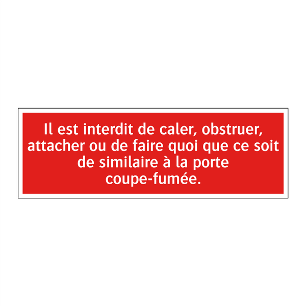 Il est interdit de caler, obstruer, attacher ou de faire quoi que ce soit de similaire à la porte coupe-fumée.