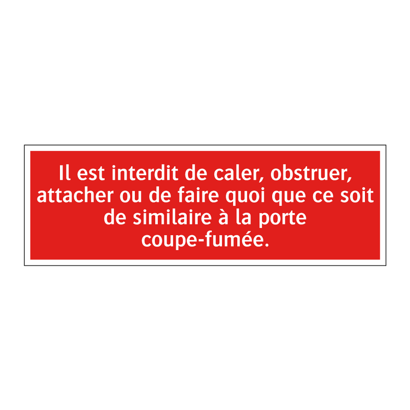 Il est interdit de caler, obstruer, attacher ou de faire quoi que ce soit de similaire à la porte coupe-fumée.