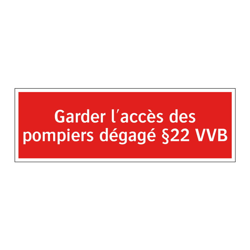 Garder l'accès des pompiers dégagé §22 VVB