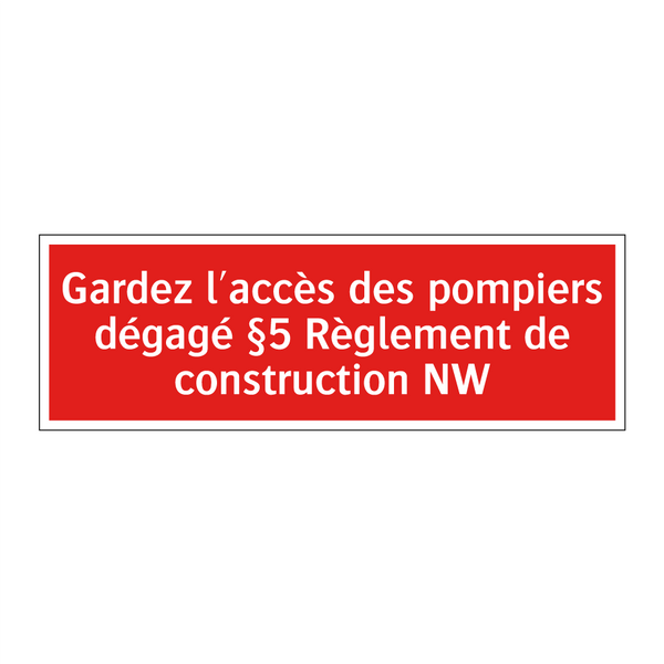 Gardez l'accès des pompiers dégagé §5 Règlement de construction NW