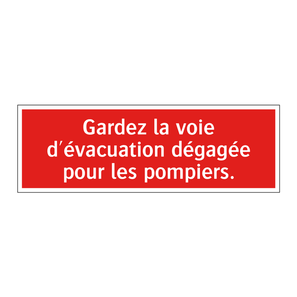 Gardez la voie d'évacuation dégagée pour les pompiers.