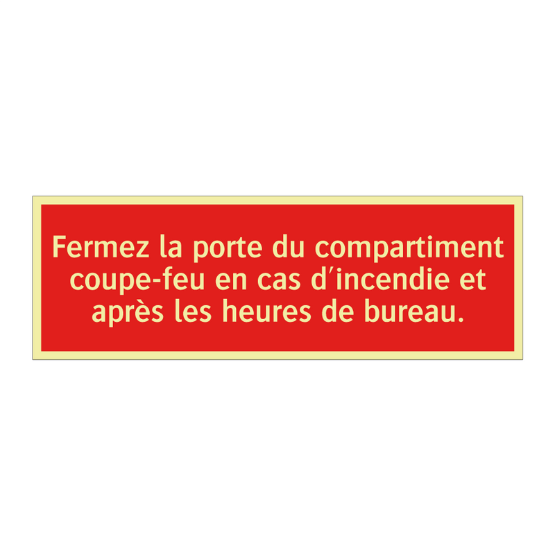 Fermez la porte du compartiment coupe-feu en cas d'incendie et après les heures de bureau.