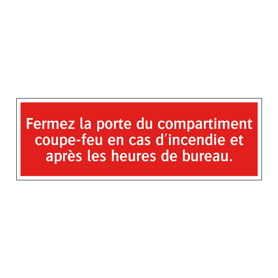 Fermez la porte du compartiment coupe-feu en cas d'incendie et après les heures de bureau.