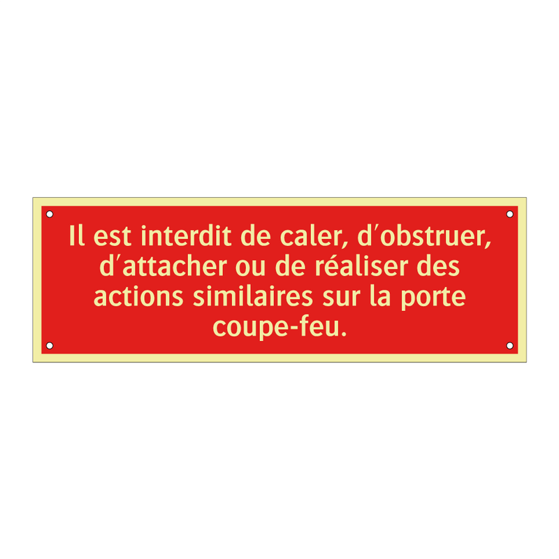 Il est interdit de caler, d'obstruer, d'attacher ou de réaliser des actions similaires sur la porte coupe-feu.