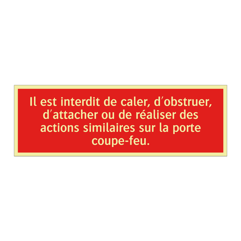 Il est interdit de caler, d'obstruer, d'attacher ou de réaliser des actions similaires sur la porte coupe-feu.
