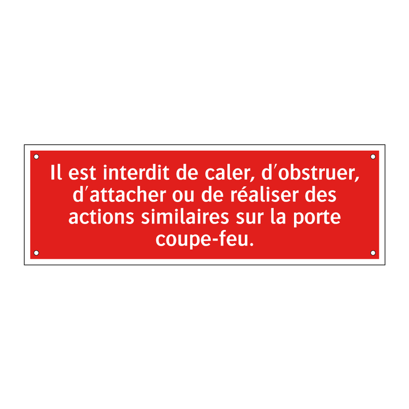 Il est interdit de caler, d'obstruer, d'attacher ou de réaliser des actions similaires sur la porte coupe-feu.