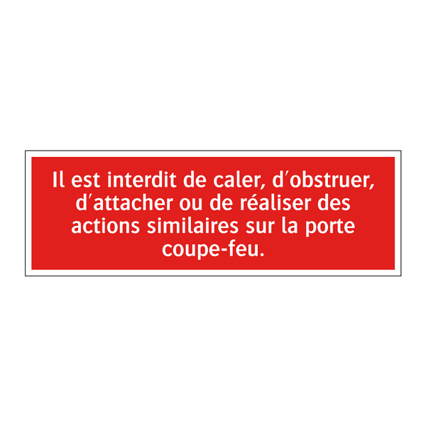 Il est interdit de caler, d'obstruer, d'attacher ou de réaliser des actions similaires sur la porte coupe-feu.
