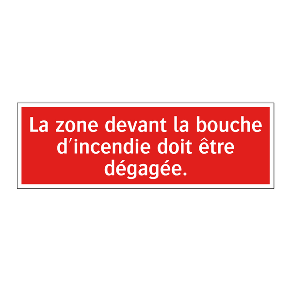 La zone devant la bouche d'incendie doit être dégagée.