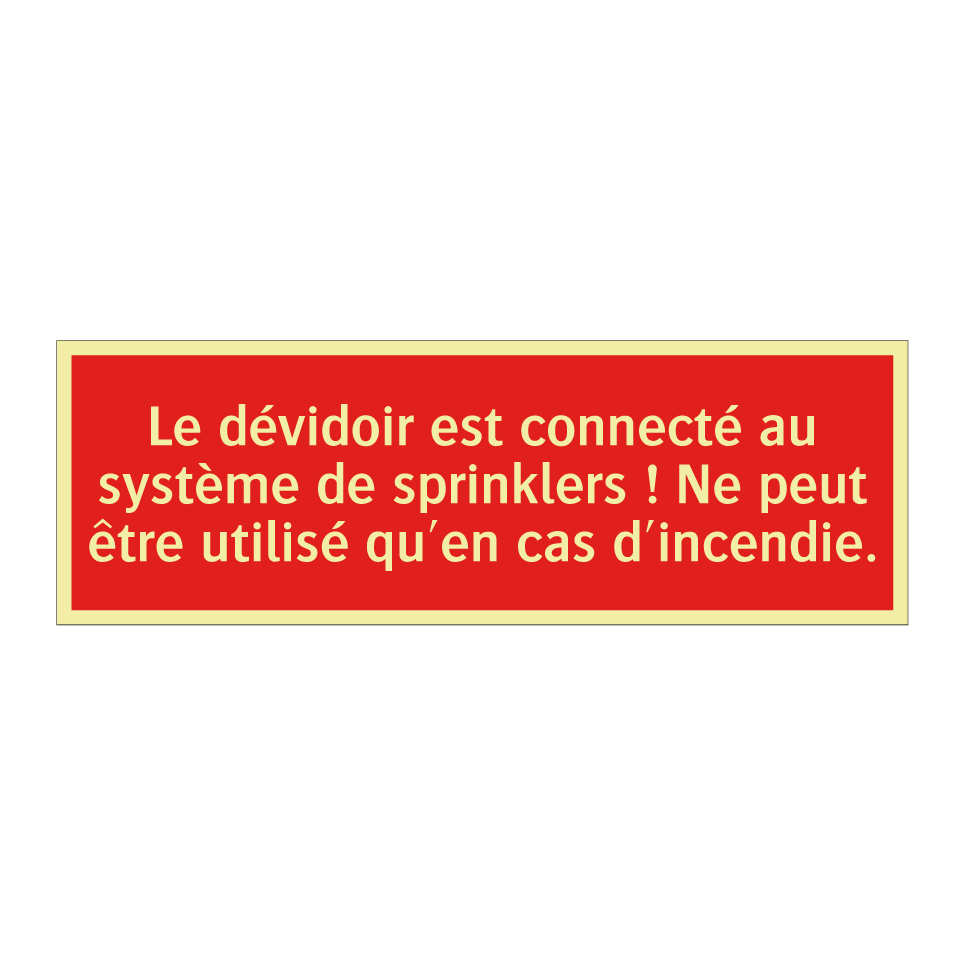 Le dévidoir est connecté au système de sprinklers ! Ne peut être utilisé qu'en cas d'incendie.
