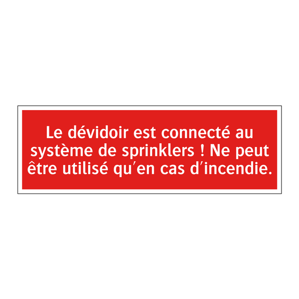 Le dévidoir est connecté au système de sprinklers ! Ne peut être utilisé qu'en cas d'incendie.