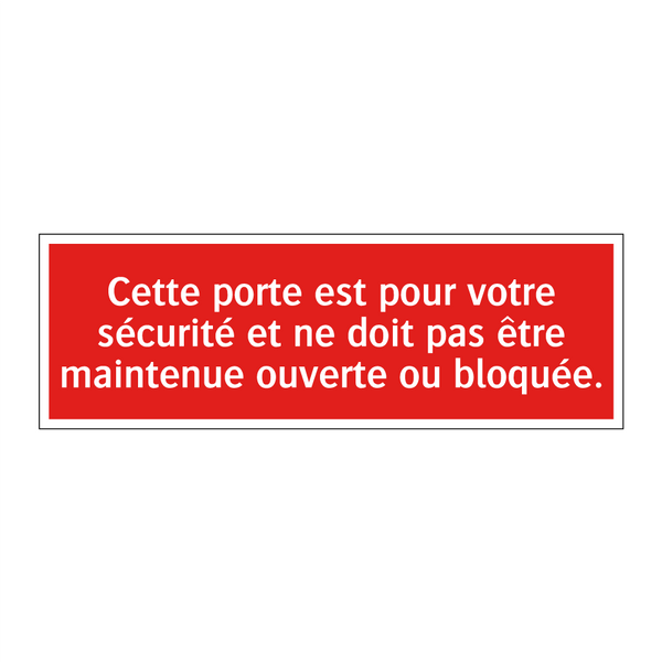 Cette porte est pour votre sécurité et ne doit pas être maintenue ouverte ou bloquée.
