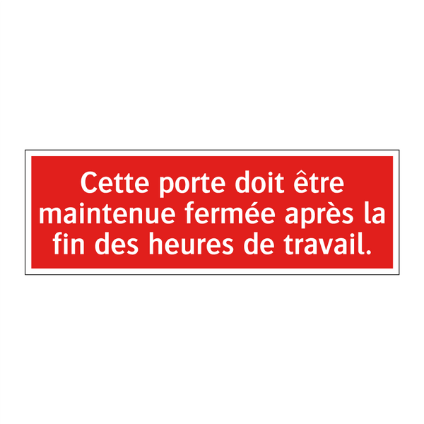 Cette porte doit être maintenue fermée après la fin des heures de travail.
