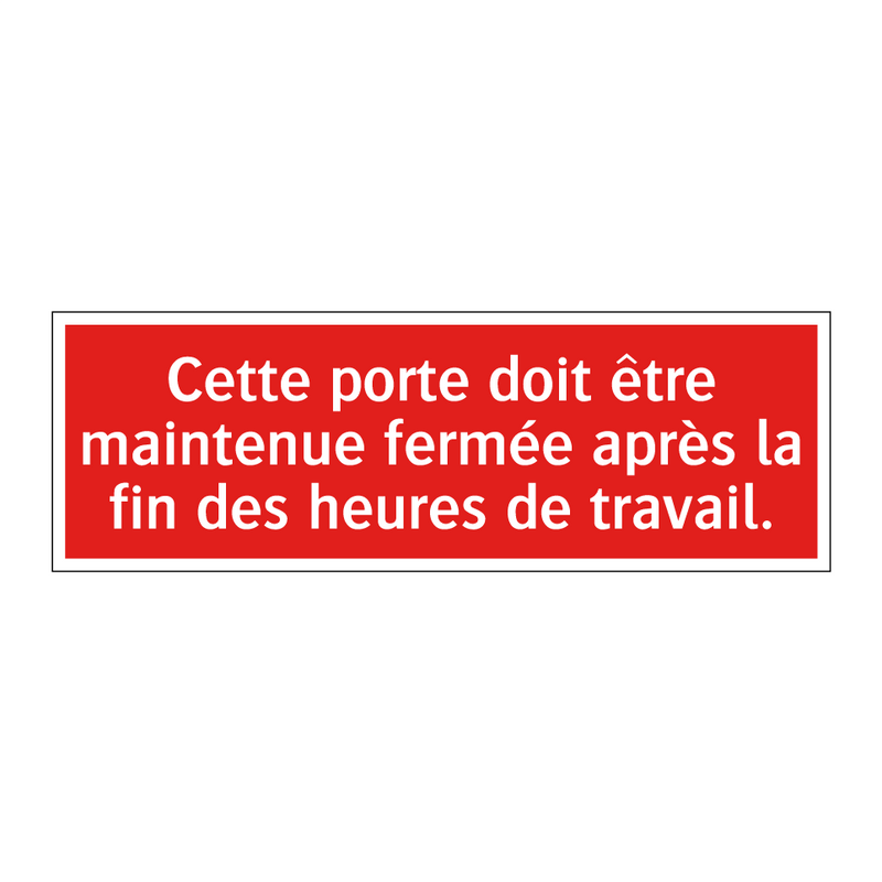 Cette porte doit être maintenue fermée après la fin des heures de travail.