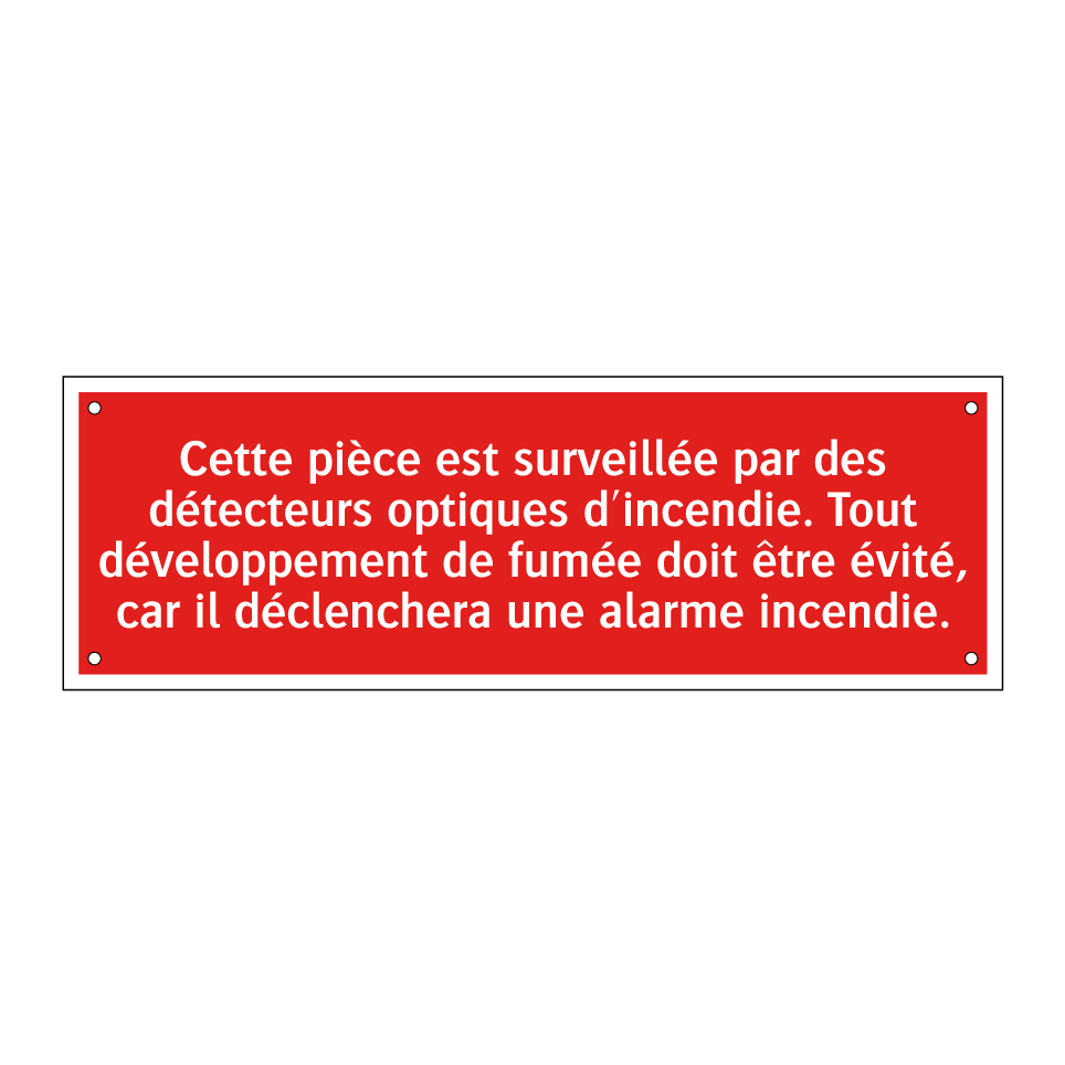 Cette pièce est surveillée par des détecteurs optiques d'incendie. Tout développement de fumée doit être évité, car il déclenchera une alarme incendie.
