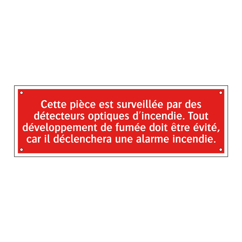 Cette pièce est surveillée par des détecteurs optiques d'incendie. Tout développement de fumée doit être évité, car il déclenchera une alarme incendie.