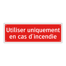 Utiliser uniquement en cas d'incendie
