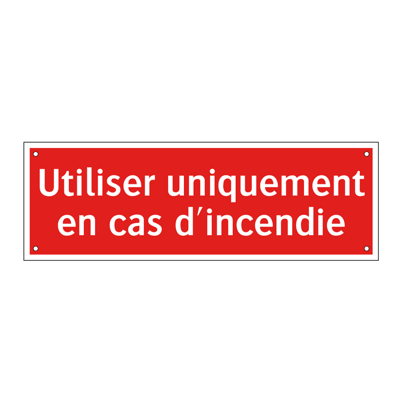 Utiliser uniquement en cas d'incendie