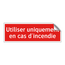 Utiliser uniquement en cas d'incendie