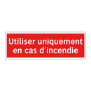 Utiliser uniquement en cas d'incendie