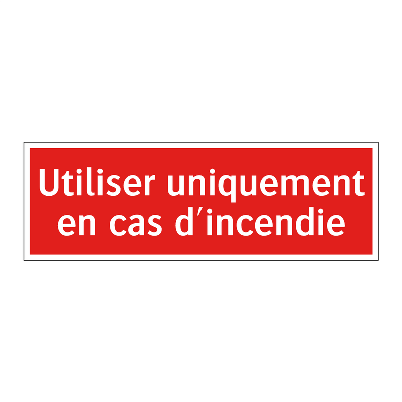Utiliser uniquement en cas d'incendie