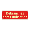 Débranchez après utilisation