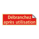 Débranchez après utilisation