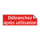 Débranchez après utilisation