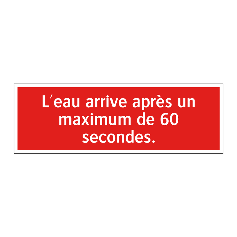 L'eau arrive après un maximum de 60 secondes.