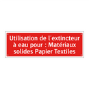 Utilisation de l'extincteur à eau pour : Matériaux solides Papier Textiles