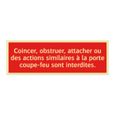 Coincer, obstruer, attacher ou des actions similaires à la porte coupe-feu sont interdites.
