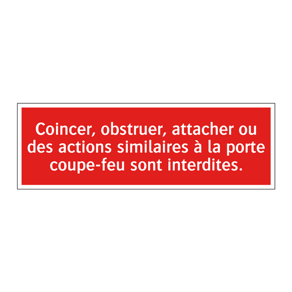 Coincer, obstruer, attacher ou des actions similaires à la porte coupe-feu sont interdites.
