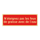 N'éteignez pas les feux de graisse avec de l'eau