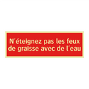 N'éteignez pas les feux de graisse avec de l'eau