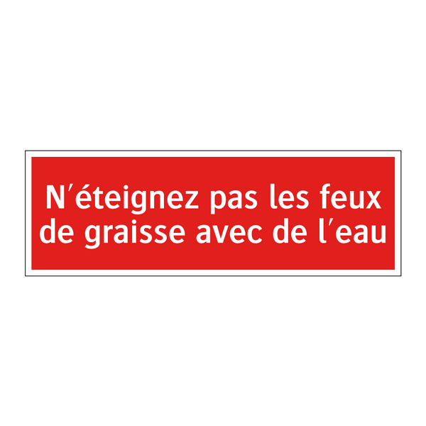 N'éteignez pas les feux de graisse avec de l'eau