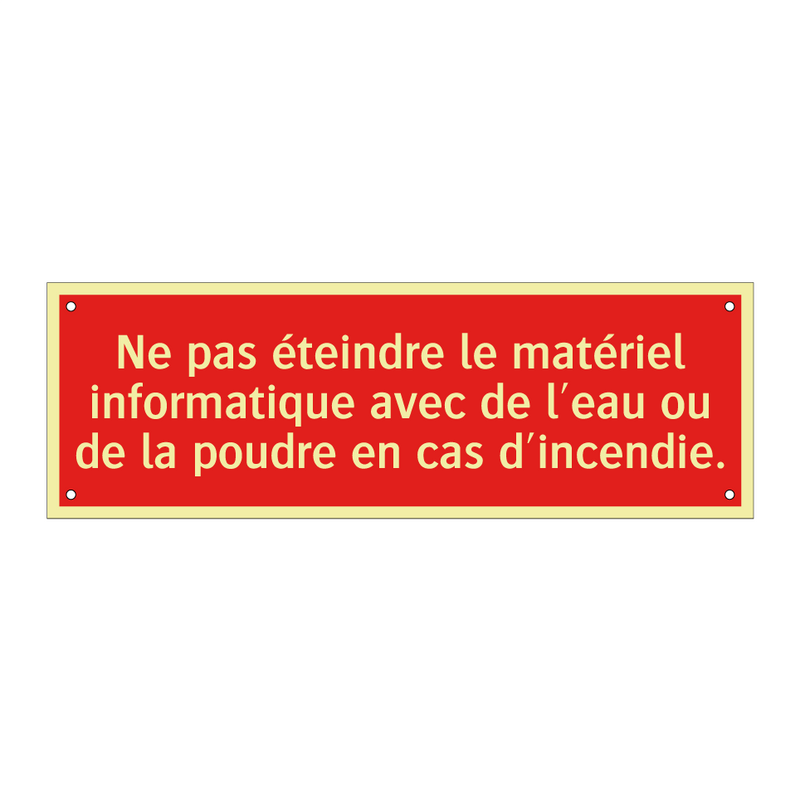 Ne pas éteindre le matériel informatique avec de l'eau ou de la poudre en cas d'incendie.
