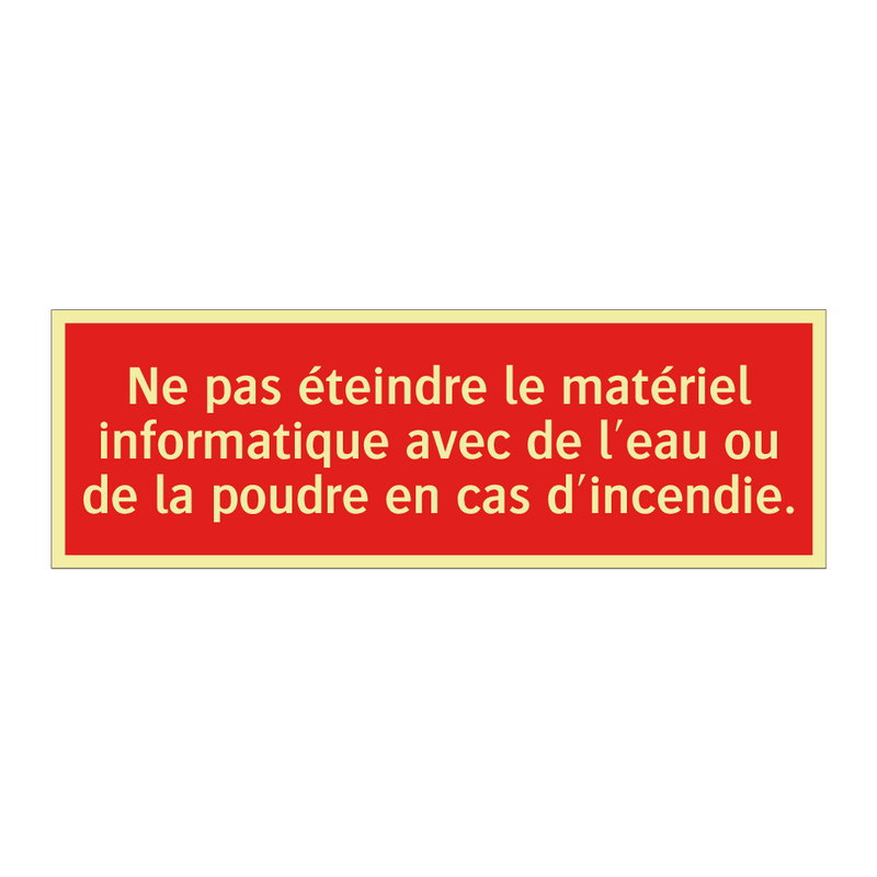 Ne pas éteindre le matériel informatique avec de l'eau ou de la poudre en cas d'incendie.