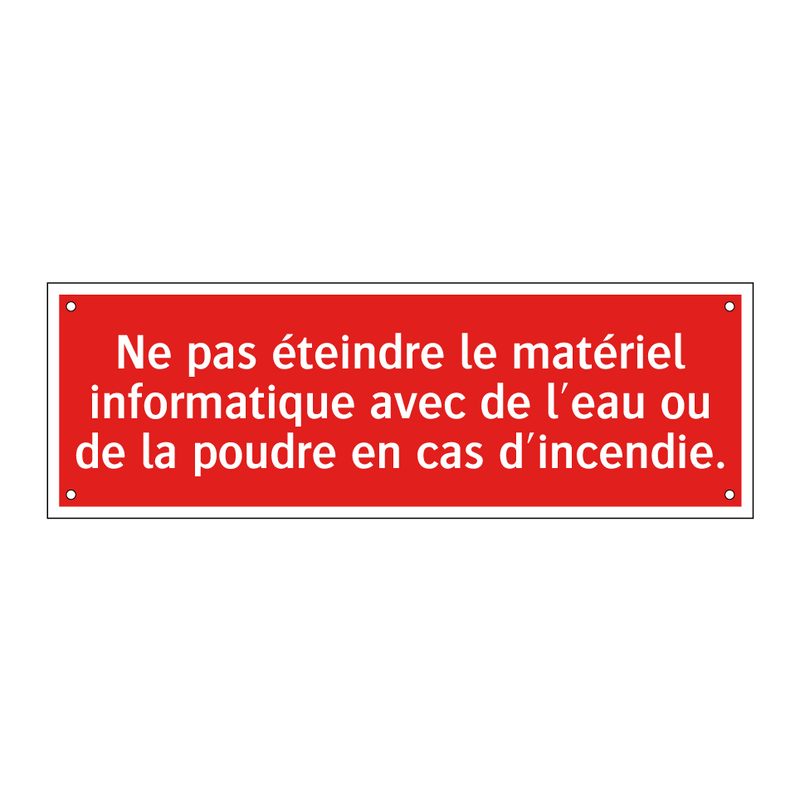 Ne pas éteindre le matériel informatique avec de l'eau ou de la poudre en cas d'incendie.