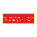 Ne pas éteindre avec de l'eau Danger de mort