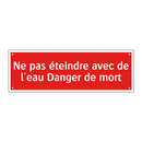 Ne pas éteindre avec de l'eau Danger de mort