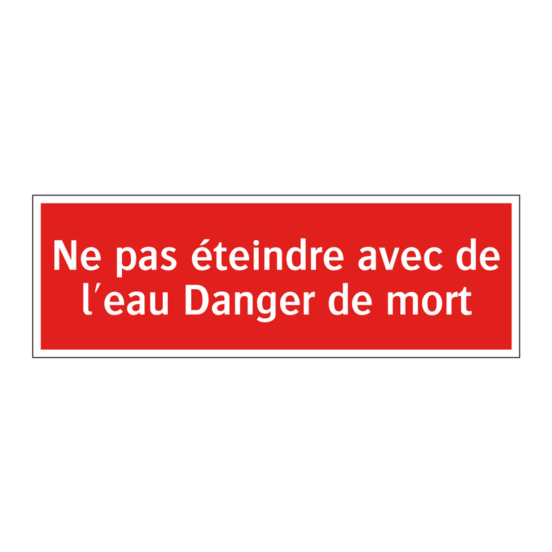 Ne pas éteindre avec de l'eau Danger de mort