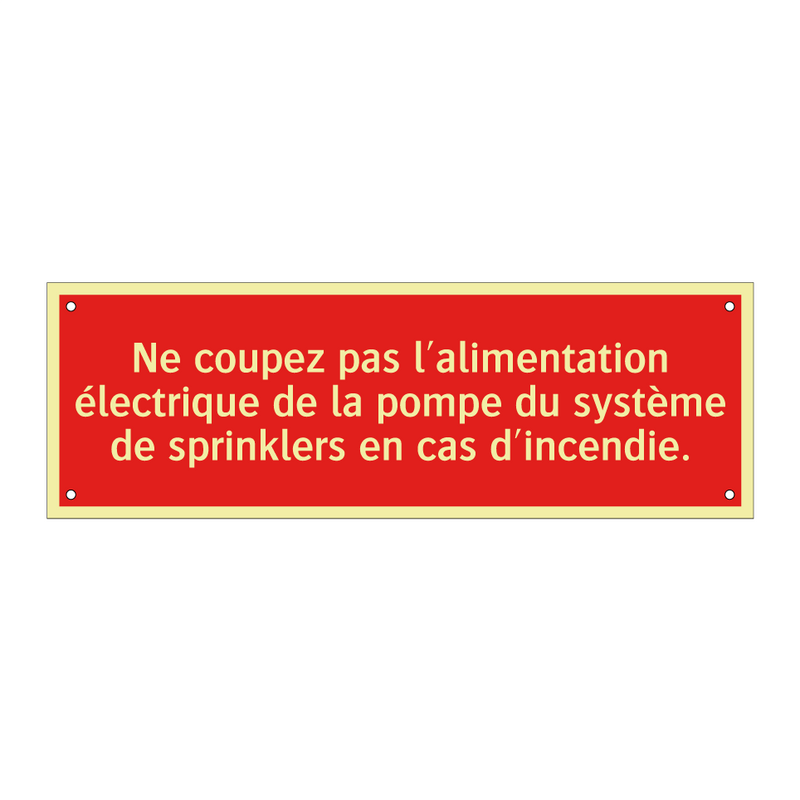 Ne coupez pas l'alimentation électrique de la pompe du système de sprinklers en cas d'incendie.