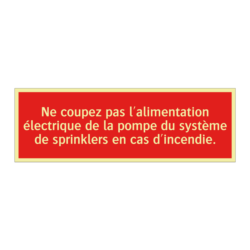 Ne coupez pas l'alimentation électrique de la pompe du système de sprinklers en cas d'incendie.